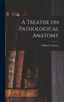 Treatise on Pathological Anatomy