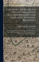 Geschichte Des Königlich Preussischen Dritten Dragoner-Regiments Und Derjenigen Dragoner-Regimenter