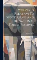 Wolves In Relation To Stock, Game, And The National Forest Reserves