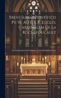 Breve Summi Pontificis Pii Vi. Ad E. S. R. Eccles. Cardinalem De La Rochefoucault