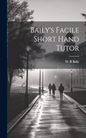 Baily's Facile Short Hand Tutor