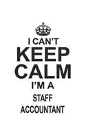 I Can't Keep Calm I'm A Staff Accountant: Notebook: Best Staff Accountant Notebook, Journal Gift, Diary, Doodle Gift or Notebook 6 x 9 Compact Size- 109 Blank Lined Pages