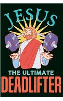 Jesus The Ultimate Deadlifter Notebook: Deadlift Christian Workout Notebook and Journal