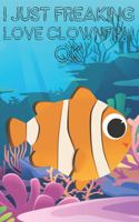 I Just Freaking Love Clownfish Ok: Cute Clownfish Lovers Journal / Notebook / Diary / Birthday Gift (6x9 - 110 Blank Lined Pages)