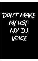 Don't Make Me Use My DJ Voice: Notebook/Journal for Dj's to Writing (6x9 Inch. 15.24x22.86 cm.) Journal Lined Paper 120 Blank Pages (WHITE&BLACK Pattern)