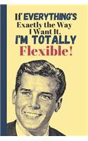 If Everything's Exactly The Way I Want It, I'm Totally Flexible: Funny Boss Quote Notebook - Lined Quote Notebook (120 pages)