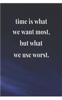 Time Is What We Want Most But What We Use Worst