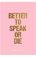 Wisdom Journal: Lined Journal - Better To Speak Or Die Wisdom Quote Life - Pink Diary, Planner, Gratitude, Writing, Travel, Goal, Bullet Notebook - 6x9 120 pages