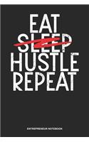 Entrepreneur Notebook: Lined Log Book For Money Maker And Hustler: Hustling Journal Eat Sleep Hustle Repeat Gift