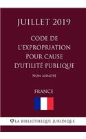 Code de l'expropriation pour cause d'utilité publique (France) (Juillet 2019) Non annoté