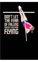 Don't Let The Fear Of Falling Prevent You From Flying: 120 Pages I 6x9 I Wide Ruled / Legal Ruled Line Paper I Funny Track & Field & Pole Jumping Gifts