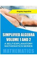 Simplified Algebra (Volume 1 and 2): A Self-Explanatory Mathematics Series