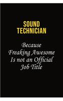 Sound Technician Because Freaking Awesome Is Not An Official Job Title: Career journal, notebook and writing journal for encouraging men, women and kids. A framework for building your career.