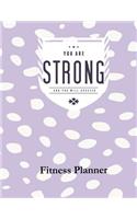 You Are Strong and You Will Succeed Fitness Planner: Fitness Planner, Workout Log and Meal Planning Notebook to Track Nutrition, Diet, Exercise, Gratitude, Energy and Stress, Water Intake and More