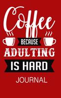 Coffee Because Adulting Is Hard Journal