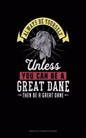 Always Be Yourself Unless You Can Be a Great Dane Then Be a Great Dane: 6 Columns Columnar Pad(118 6 Columns Columnar Pad)