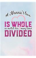 A Nannie's Love Is Whole No Matter How Many Time Divided: Family Grandma Women Mom Memory Journal Blank Lined Note Book Mother's Day Holiday Gift