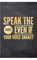 Speak The Truth Even If Your Voice Shakes