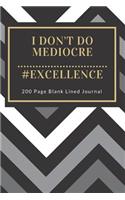 I Don't Do Mediocre #Excellence 200 Page Blank Lined Journal: Crushing Mediocrity Journal, Notebook Cornell Style Pages