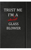 Trust Me I'm almost a Glass Blower
