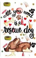All you need is a rescue dog: Puppy Dog Breed Notebook for Pet Owners and Lovers