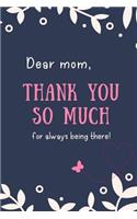 Dear Mom, Thank You So Much For Always Being There
