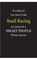 It's Okay If You Don't Like Snail Racing It's Kind Of A Smart People Thing Anyway: Blank Lined Notebook Journal Gift Idea