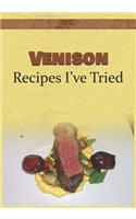 Venison Recipes I've Tried: Blank Recipe Book and Personal Cookbook to Write in and Rate All the Venison Recipes You Have Tried or Want to Use