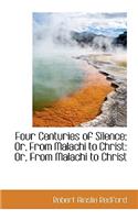 Four Centuries of Silence; Or, from Malachi to Christ