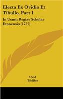 Electa Ex Ovidio Et Tibullo, Part 1: In Usum Regiae Scholae Etonensis (1757)