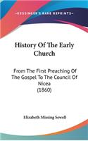 History Of The Early Church: From The First Preaching Of The Gospel To The Council Of Nicea (1860)