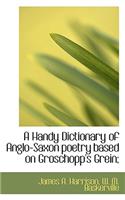 A Handy Dictionary of Anglo-Saxon Poetry Based on Groschopp's Grein;