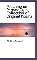 Poaching on Parnassus, a Collection of Original Poems