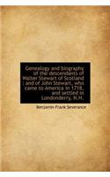 Genealogy and Biography of the Descendants of Walter Stewart of Scotland