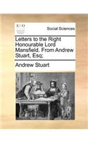 Letters to the Right Honourable Lord Mansfield. from Andrew Stuart, Esq;
