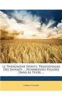 Le Phénomène Spirite: Témoignages Des Savants ... Nombreuses Figures Dans Le Texte ...