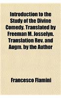 Introduction to the Study of the Divine Comedy. Translated by Freeman M. Josselyn. Translation REV. and Augm. by the Author
