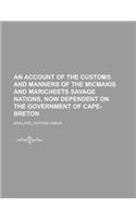 An Account of the Customs and Manners of the Micmakis and Maricheets Savage Nations, Now Dependent on the Government of Cape-Breton