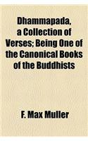 Dhammapada, a Collection of Verses; Being One of the Canonical Books of the Buddhists