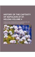 History of the Captivity of Napoleon at St. Helena Volume 4: (English)
