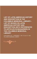 List of Latin American History and Description in the Columbus Memorial Library--List of Books on Latin American History and Description (with References to Articles in Magazines) in the Columbus Memorial Library; Supplement No. 1, Nobember 1, 1907