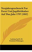 Neujahrsgeschenck Fur Forst Und Jagdliebhaber Auf Das Jahr 1797 (1842): (German)