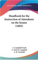 Handbook for the Instruction of Attendants on the Insane (1885)
