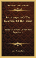 Social Aspects of the Treatment of the Insane