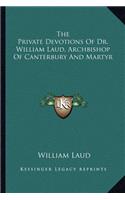 The Private Devotions Of Dr. William Laud, Archbishop Of Canterbury And Martyr: (English)