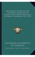 Proceedings Of The Seventh California Conference Of Charities And Corrections Held At Fresno, California, 1915 (1915): (English)