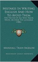 Mistakes in Writing English and How to Avoid Them: For the Use of All Who Teach, Write, or Speak the Language (1886)