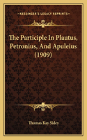 The Participle In Plautus, Petronius, And Apuleius (1909)