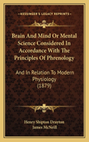 Brain And Mind Or Mental Science Considered In Accordance With The Principles Of Phrenology