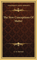 The New Conceptions Of Matter
